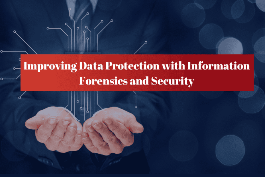 Improving Data Protection with Information Forensics and Security