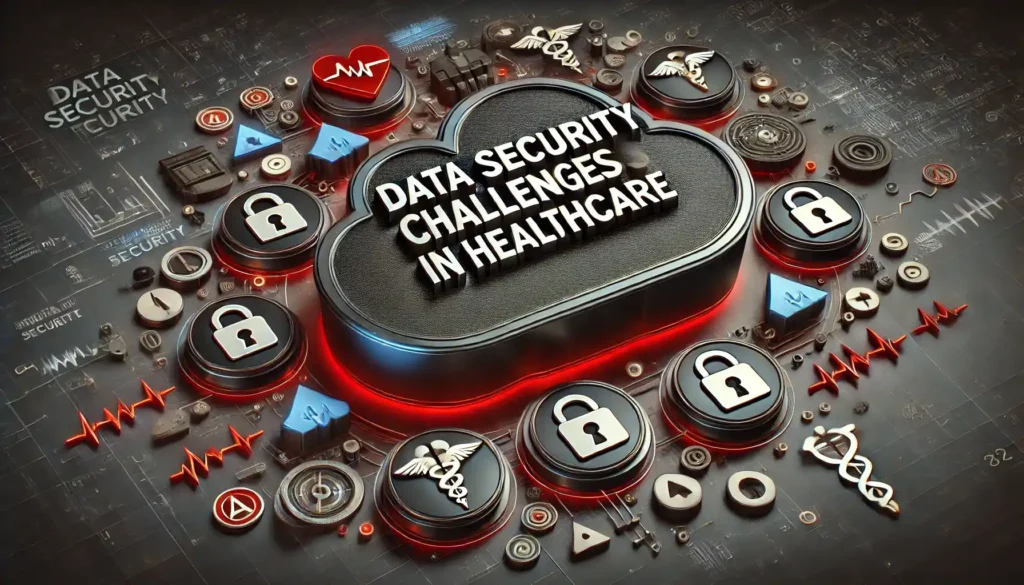 Data Security Challenges in Healthcare